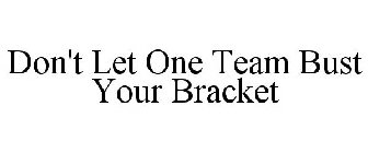 DON'T LET ONE TEAM BUST YOUR BRACKET