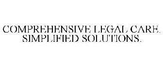 COMPREHENSIVE LEGAL CARE. SIMPLIFIED SOLUTIONS.