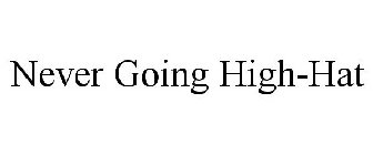 NEVER GOING HIGH-HAT