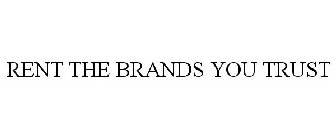 RENT THE BRANDS YOU TRUST
