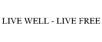 LIVE WELL - LIVE FREE