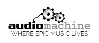 AUDIOMACHINE WHERE EPIC MUSIC LIVES