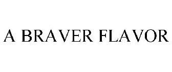 A BRAVER FLAVOR
