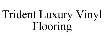 TRIDENT LUXURY VINYL FLOORING