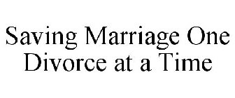 SAVING MARRIAGE ONE DIVORCE AT A TIME