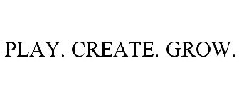 PLAY. CREATE. GROW.