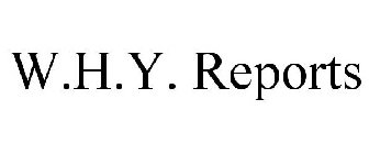 W.H.Y. REPORTS