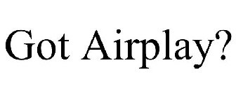 GOT AIRPLAY?