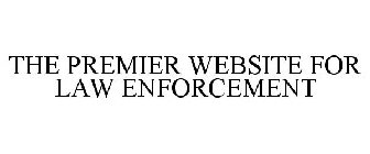 THE PREMIER WEBSITE FOR LAW ENFORCEMENT