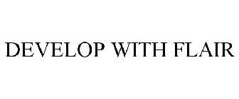 DEVELOP WITH FLAIR