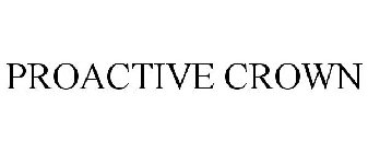 PROACTIVE CROWN