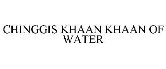 CHINGGIS KHAAN KHAAN OF WATER