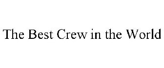 THE BEST CREW IN THE WORLD