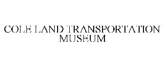 COLE LAND TRANSPORTATION MUSEUM