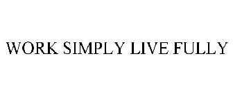 WORK SIMPLY LIVE FULLY