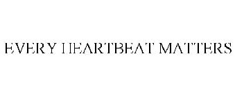 EVERY HEARTBEAT MATTERS
