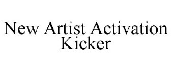 NEW ARTIST ACTIVATION KICKER