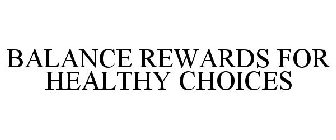BALANCE REWARDS FOR HEALTHY CHOICES