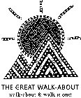 THE GREAT WALK-ABOUT WALK-ABOUT & WALK IT OUT!