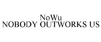 NOWU NOBODY OUTWORKS US