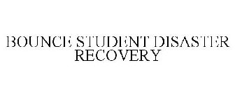 BOUNCE STUDENT DISASTER RECOVERY