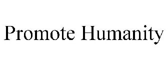 PROMOTE HUMANITY
