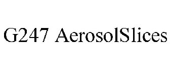 G247 AEROSOL SLICES