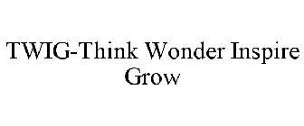 TWIG-THINK WONDER INSPIRE GROW
