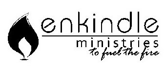 ENKINDLE MINISTRIES TO FUEL THE FIRE