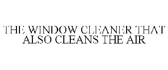 THE WINDOW CLEANER THAT ALSO CLEANS THE AIR