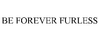 BE FOREVER FURLESS
