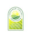 · GREENER FIELDS · TOGETHER ADVANCING SUSTAINABILITY SEED TO FORK