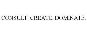 CONSULT. CREATE. DOMINATE.