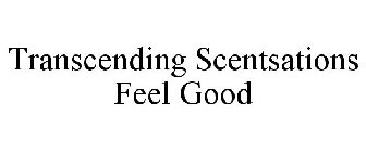 TRANSCENDING SCENTSATIONS FEEL GOOD