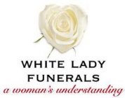 WHITE LADY FUNERALS A WOMAN'S UNDERSTANDING