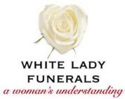 WHITE LADY FUNERALS A WOMAN'S UNDERSTANDING