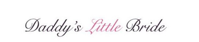 DADDY'S LITTLE BRIDE