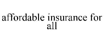 AFFORDABLE INSURANCE FOR ALL