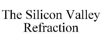 THE SILICON VALLEY REFRACTION