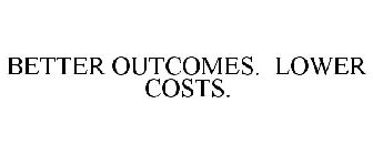 BETTER OUTCOMES. LOWER COSTS.