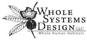 WHOLE SYSTEMS DESIGN, LLC WHOLE HUMAN HABITATS