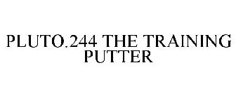 PLUTO.244 THE TRAINING PUTTER