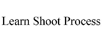 LEARN SHOOT PROCESS