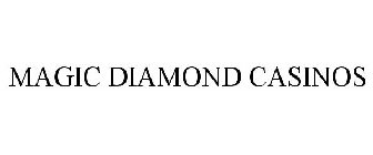 MAGIC DIAMOND CASINOS