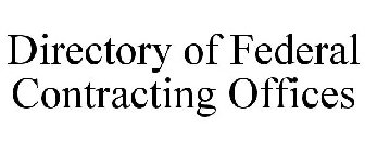 DIRECTORY OF FEDERAL CONTRACTING OFFICES