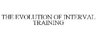 THE EVOLUTION OF INTERVAL TRAINING