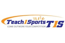 TEACH1SPORTS COME OUTWORK YOUR COMPETITION T1S