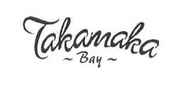 TAKAMAKA ~ BAY ~