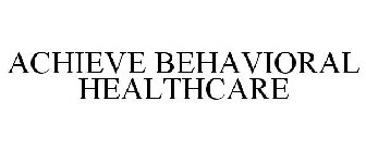 ACHIEVE BEHAVIORAL HEALTHCARE