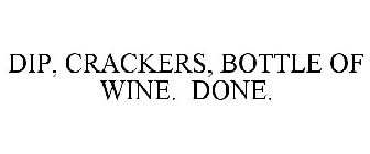 DIP, CRACKERS, BOTTLE OF WINE. DONE.